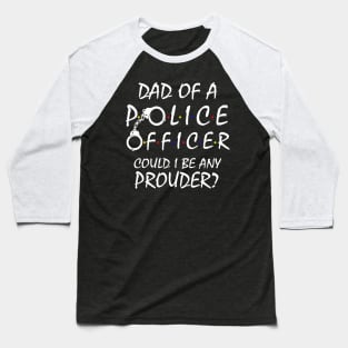 Proud Dad of a Police Officer Baseball T-Shirt